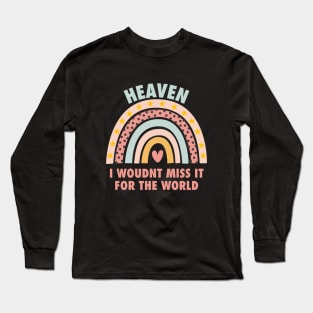 Heaven, i wouldn't miss it for the world, colorful rainbow with hearth Long Sleeve T-Shirt